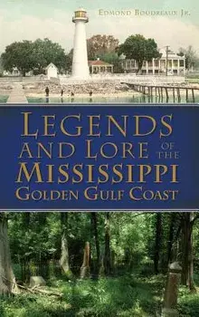 Legends and Lore of the Mississippi Golden Gulf Coast, Hardcover/Jr. Boudreaux, Edmond