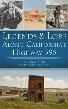 Legends & Lore Along California's Highway 395, Hardcover/Brian Clune