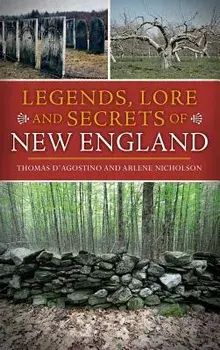 Legends, Lore and Secrets of New England, Hardcover/Thomas D'Agostino