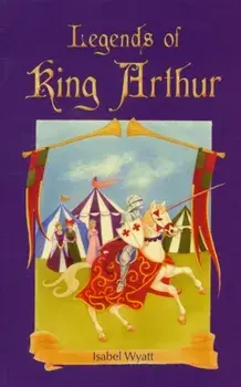 Legends of King Arthur, Paperback/Isabel Wyatt