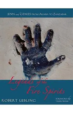 Legends of the Fire Spirits: Jinn and Genies from Arabia to Zanzibar - Robert Lebling