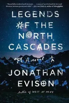 Legends of the North Cascades, Hardcover/Jonathan Evison