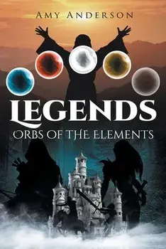 Legends: Orbs of the Elements, Paperback/Amy Anderson