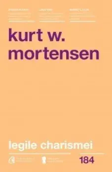 Legile charismei. Cum sa captezi atentia, sa inspiri si sa influentezi/Kurt W. Mortensen