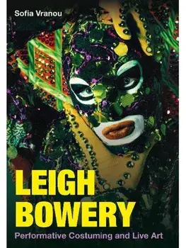 Leigh Bowery. Performative Costuming and Live Art, Hardback/***