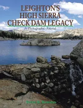 Leighton's High Sierra Check Dam Legacy, Paperback/Steve D. Bowman