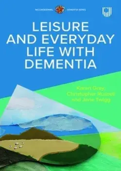 Leisure and Everyday Life with Dementia, Paperback/Jane Twigg