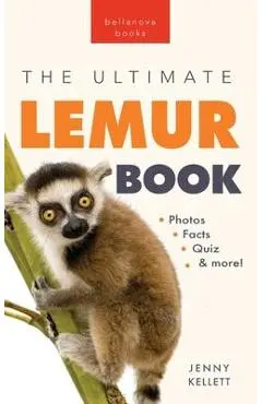 Lemurs The Ultimate Lemur Book: 100+ Amazing Lemur Facts, Photos, Quiz + More - Jenny Kellett