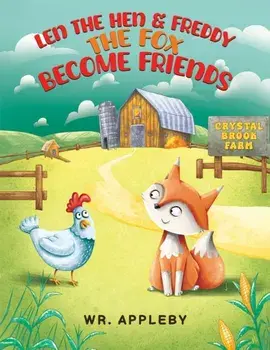 Len the Hen & Freddy the Fox Become Friends, Paperback/WR. Appleby