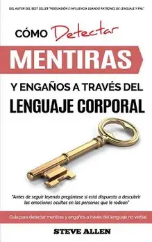 Lenguaje Corporal - C mo Detectar Mentiras Y Enga os a Trav s del Lenguaje Corporal: Gu a Para Detectar Mentiras Utilizando El Lenguaje No Verbal, Paperback/Steve Allen