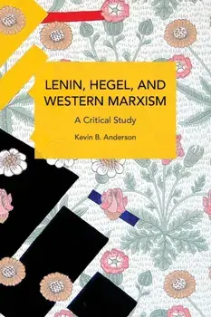 Lenin, Hegel, and Western Marxism. A Critical Study, Paperback/Kevin B. Anderson