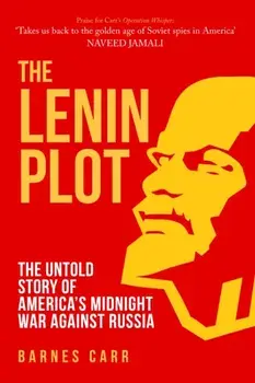 Lenin Plot. The Untold Story of America's Midnight War Against Russia, Hardback/Barnes Carr