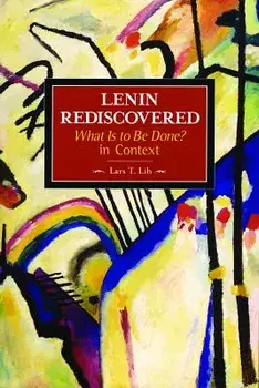 Lenin Rediscovered: What Is to Be Done? in Context, Paperback/Lars T. Lih