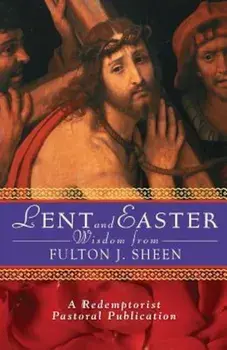 Lent and Easter Wisdom from Fulton J. Sheen: Daily Scripture and Prayers Together with Sheen's Own Words, Paperback/Redemptorist Pastoral Publication