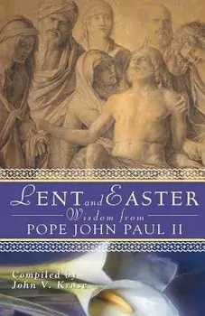Lent and Easter Wisdom from Pope John Paul II: Daily Scripture and Prayers Together with John Paul II's Own Words, Paperback/John Kruse