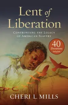 Lent of Liberation: Confronting the Legacy of American Slavery, Paperback/Cheri L. Mills
