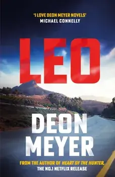 Leo. the thrilling new novel from the author of major Netflix series Heart of the Hunter, WINNER OF THE AKTV PRIZE FOR BEST AFRIKAANS THRILLER OF 2024, Paperback/Deon Meyer