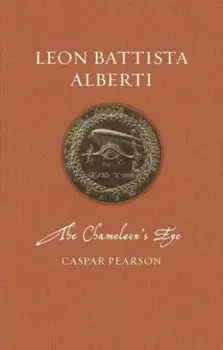 Leon Battista Alberti. The Chameleon's Eye, Hardback/Caspar Pearson
