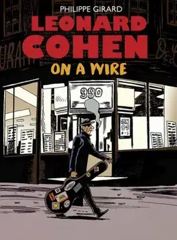 Leonard Cohen. On A Wire, Hardback/Philippe Girard