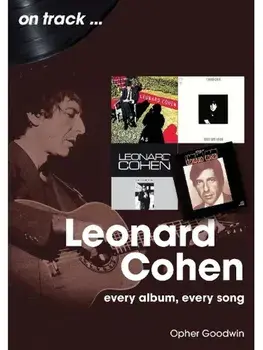 Leonard Cohen On Track. Every Album, Every Song, Paperback/Opher Goodwin