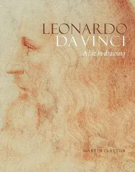 Leonardo da Vinci. A Life in Drawing, Paperback/Martin Clayton