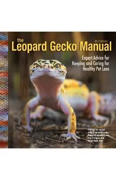 Leopard Gecko Manual, 3rd Edition: Expert Advice for Keeping and Caring for Healthy Pet Leos - Susan Ewing