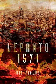 Lepanto 1571: Christian and Muslim Fleets Battle for Control of the Mediterranean, Hardcover/Nic Fields
