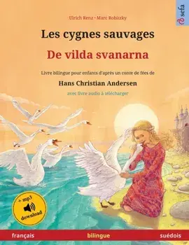 Les cygnes sauvages - De vilda svanarna (français - suédois): Livre bilingue pour enfants d'après un conte de fées de Hans Christian Andersen, avec li/Ulrich Renz