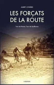 Les Forçats de la route: Tour de France, Tour de Souffrance, Hardcover/Albert Londres