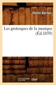 Les Grotesques de la Musique ( d.1859), Paperback/***