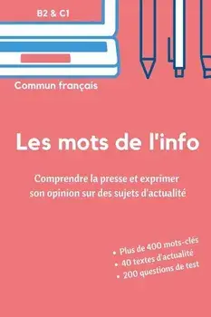 Les mots de l'info: Apprenez le vocabulaire de l'actualité (niveaux B2 et C1), Paperback/Stephane Wattier