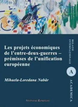 Les projets economiques de l'entre-deux-guerres. Premisses de l'unification/Mihaela-Loredana Nabar