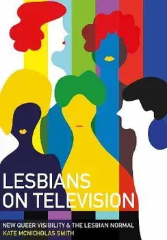 Lesbians on Television. New Queer Visibility & The Lesbian Normal, New ed, Paperback/***