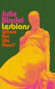 Lesbians. Where are we now?, Hardback/Julie Bindel
