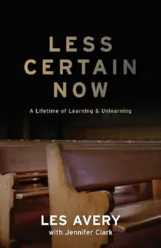 Less Certain Now: A Lifetime of Learning & Unlearning, Paperback/Les Avery