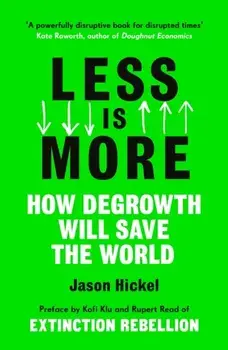 Less is More. How Degrowth Will Save the World, Paperback/Jason Hickel