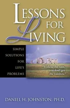 Lessons for Living: Simple Solutions for Life's Problems, Paperback/Daniel H. Johnston
