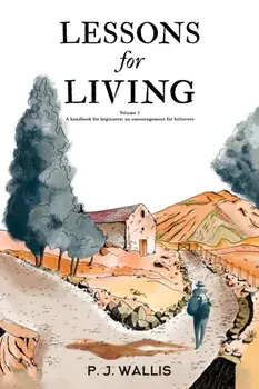 Lessons for Living. Volume 1 – A handbook for beginners; an encouragement for believers, Paperback/P. J. Wallis