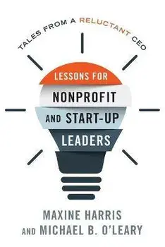 Lessons for Nonprofit and Start-Up Leaders: Tales from a Reluctant CEO, Paperback/Maxine Ph. D. Harris