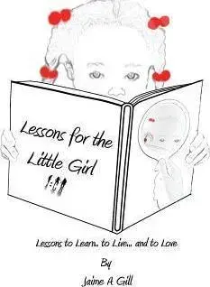 Lessons for the Little Girl, Paperback/Jamie a. Gill