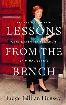 Lessons From the Bench. Reflections on a Career Spent in Ireland's Criminal Courts, Hardback/Gillian Hussey