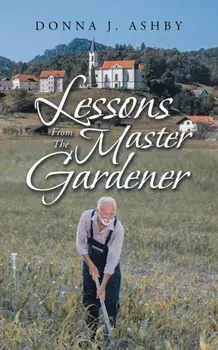 Lessons from the Master Gardener, Paperback/Donna J. Ashby