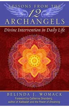 Lessons from the Twelve Archangels: Divine Intervention in Daily Life - Belinda J. Womack