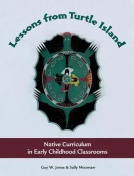 Lessons from Turtle Island: Native Curriculum in Early Childhood Classrooms, Paperback/Guy W. Jones