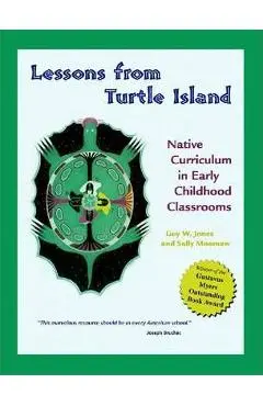Lessons from Turtle Island: Native Curriculum in Early Childhood Classrooms - Guy W. Jones