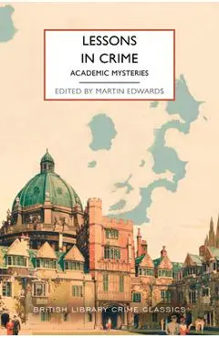 Lessons in Crime: Academic Mysteries - Martin Edwards
