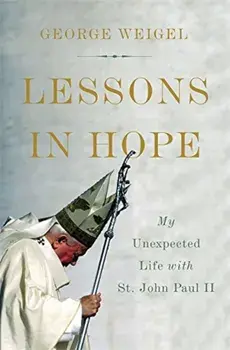 Lessons in Hope: My Unexpected Life with St. John Paul II, Hardcover/George Weigel
