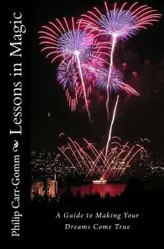 Lessons in Magic: A Guide to Making Your Dreams Come True, Paperback/Philip Carr-Gomm