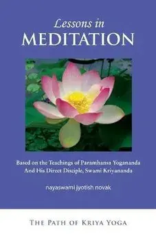 Lessons in Meditation: Based on the Teachings of Paramhansa Yogananda, and His Disciple Swami Kriyananda, Paperback/Jyotish Novak