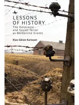 Lessons of History. The Holocaust and Soviet Terror as Borderline Events, Hardback/Klas-Gran Karlsson